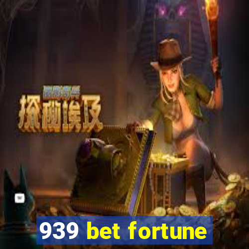 939 bet fortune